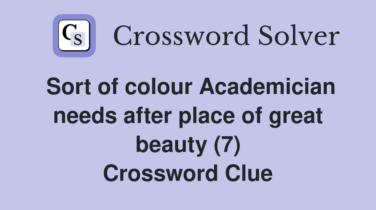Sort of colour Academician needs after place of great beauty (7) Crossword Clue