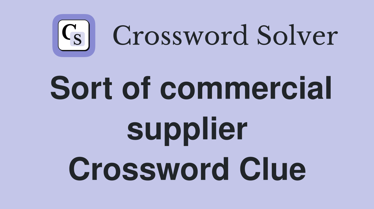 Sort of commercial supplier Crossword Clue