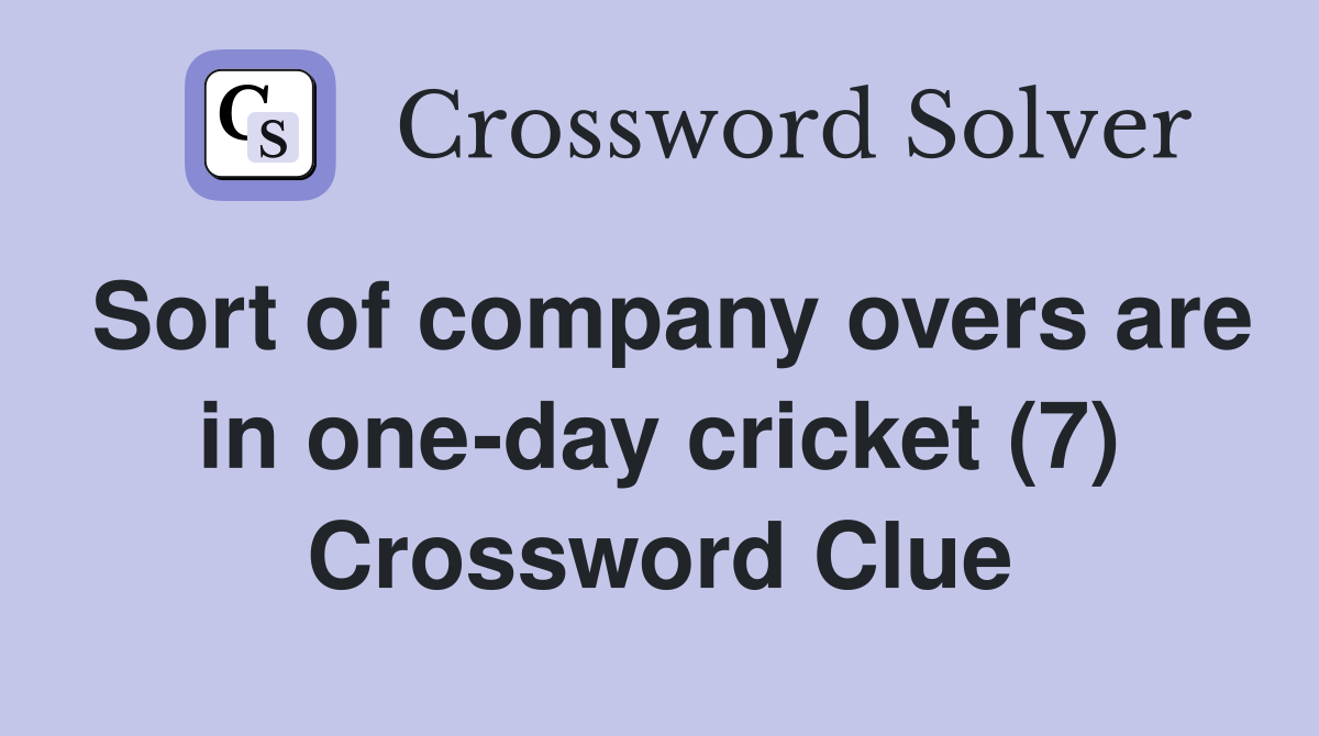 Sort of company overs are in one-day cricket (7) Crossword Clue