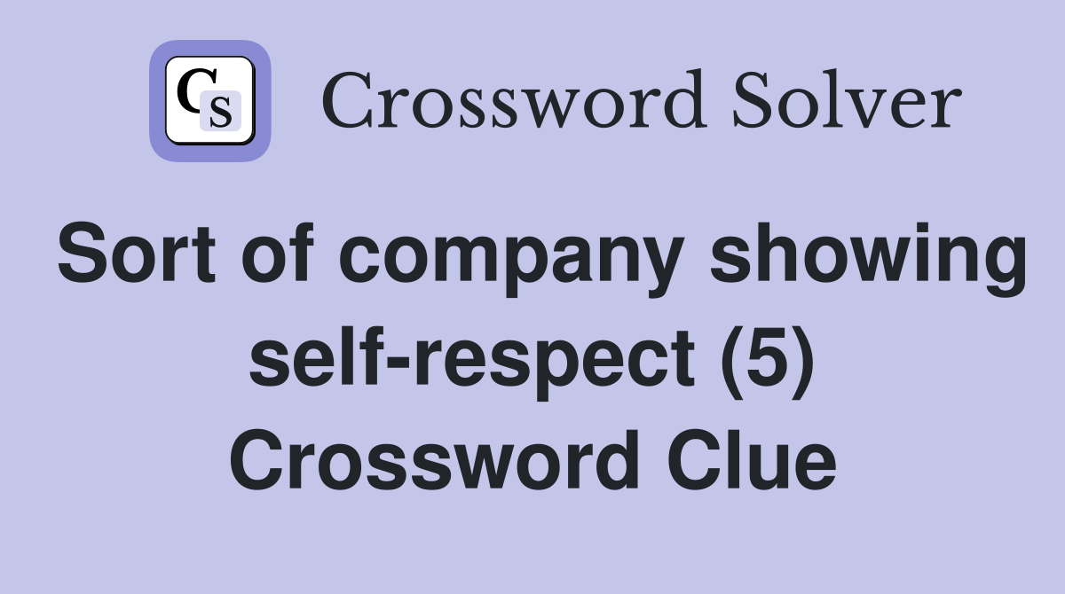 Sort of company showing self-respect (5) Crossword Clue