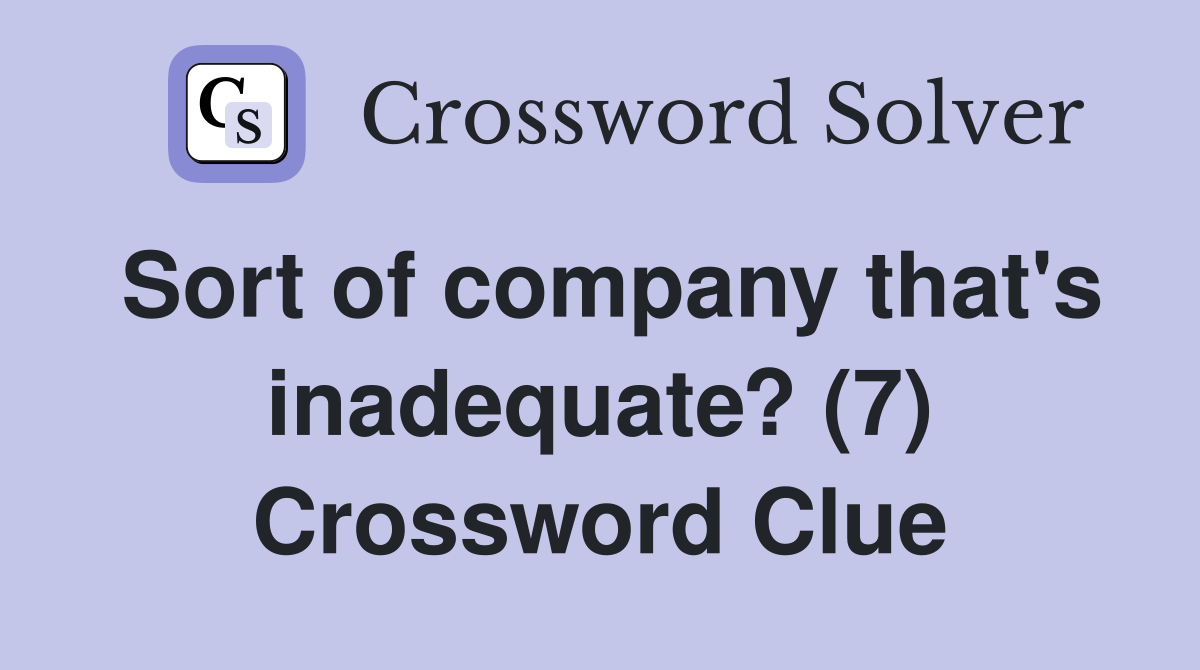 Sort of company that's inadequate? (7) Crossword Clue