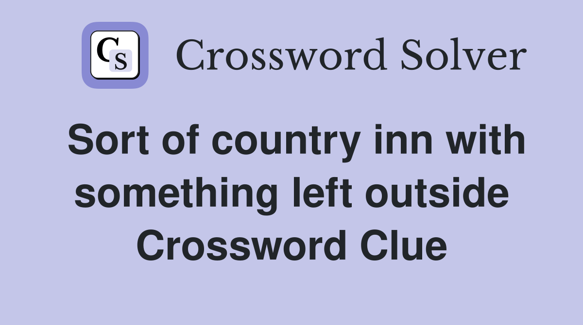 Sort of country inn with something left outside Crossword Clue