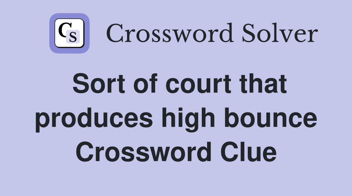 Sort of court that produces high bounce Crossword Clue
