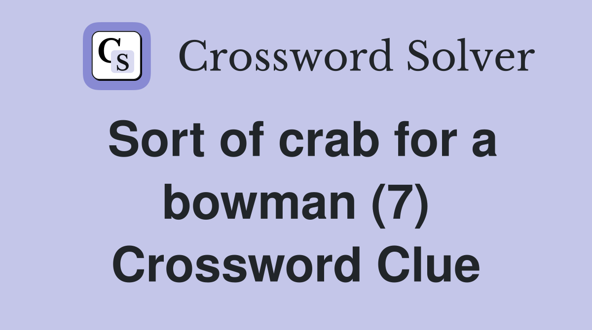 Sort of crab for a bowman (7) Crossword Clue