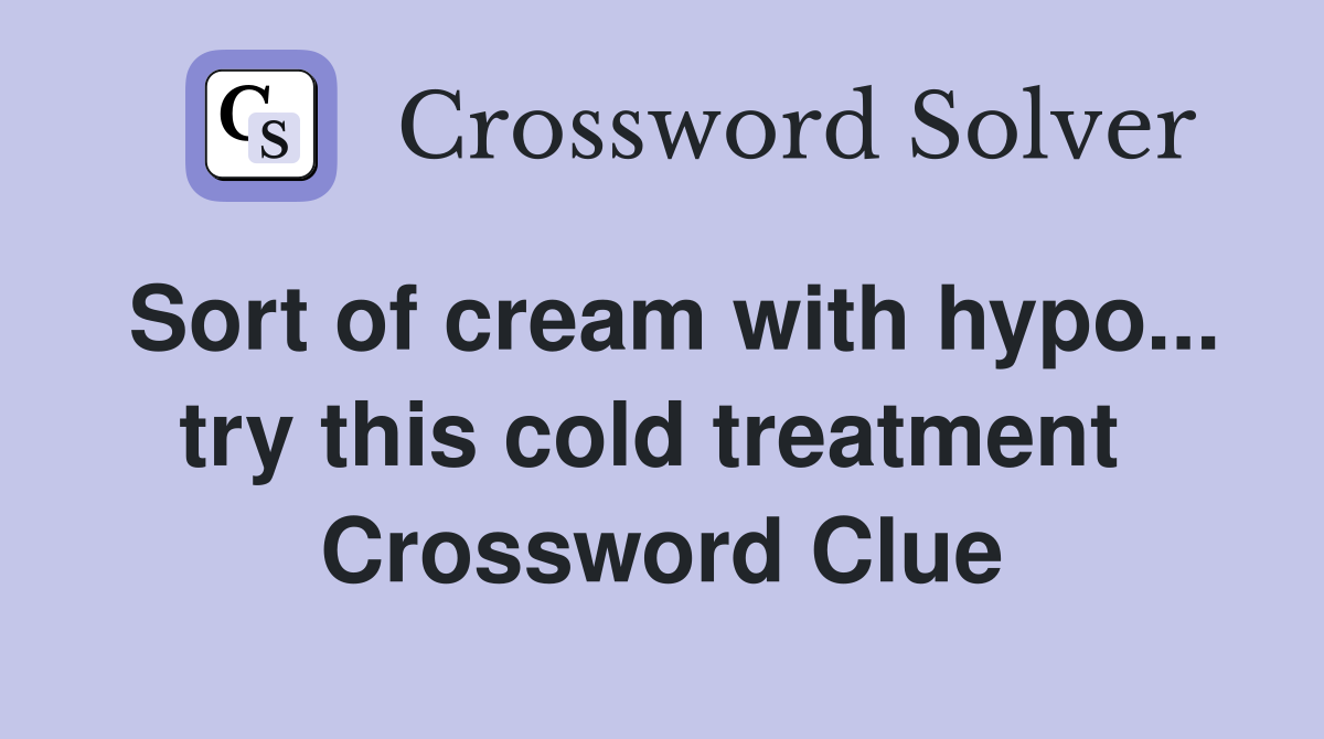Sort of cream with hypo... try this cold treatment  Crossword Clue