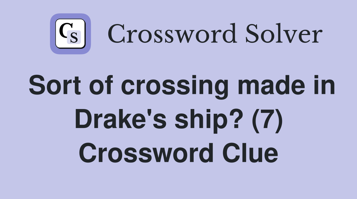 Sort of crossing made in Drake's ship? (7) Crossword Clue