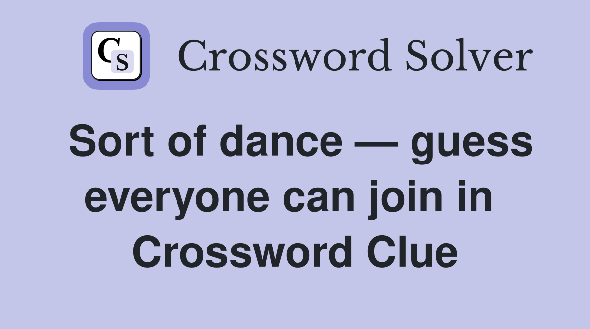 Sort of dance — guess everyone can join in  Crossword Clue