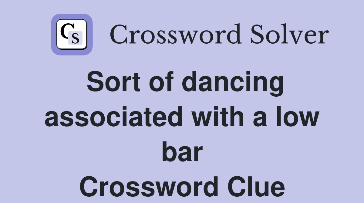 Sort of dancing associated with a low bar Crossword Clue