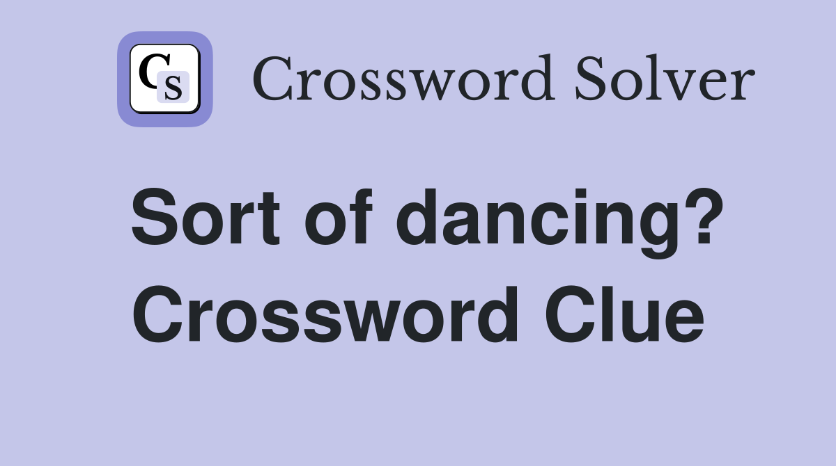 Sort of dancing? Crossword Clue
