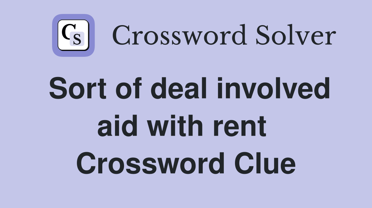 Sort of deal involved aid with rent  Crossword Clue