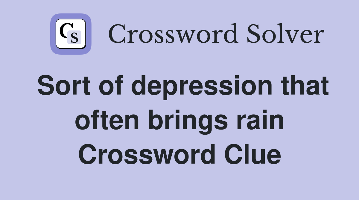Sort of depression that often brings rain Crossword Clue