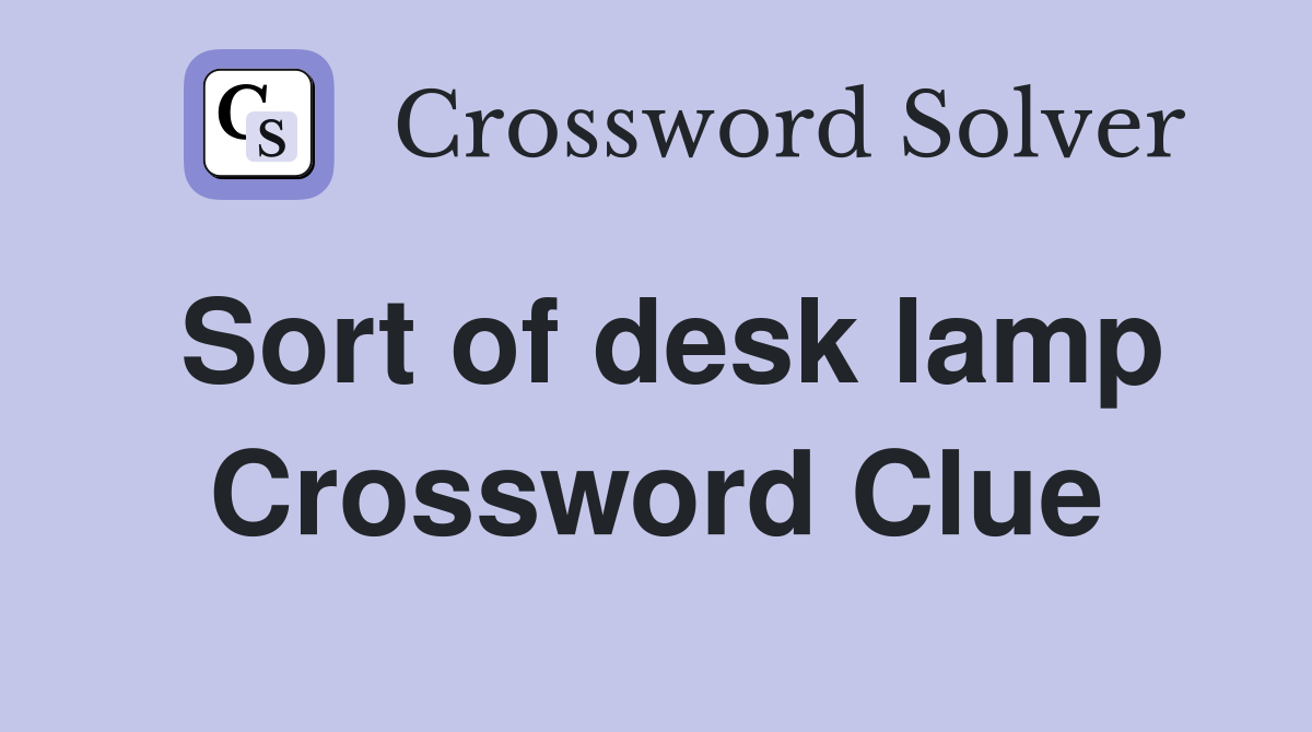 Sort of desk lamp Crossword Clue