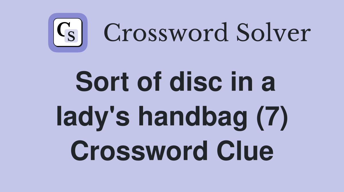 Sort of disc in a lady's handbag (7) Crossword Clue