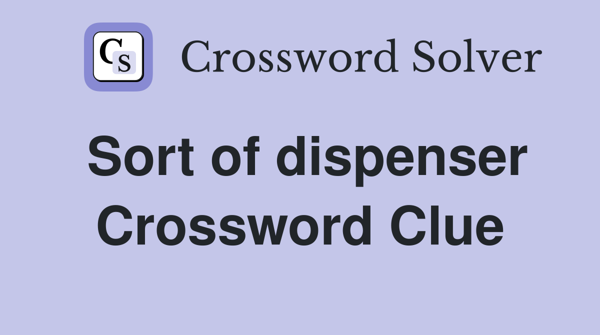Sort of dispenser Crossword Clue