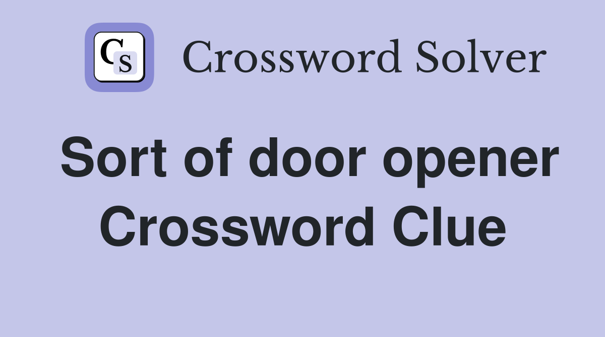 Sort of door opener Crossword Clue
