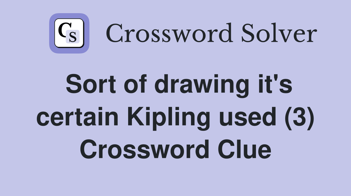 Sort of drawing it's certain Kipling used (3) Crossword Clue
