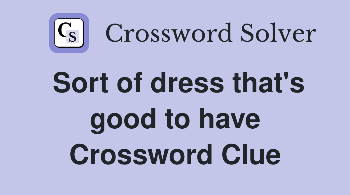 Sort of dress that's good to have Crossword Clue