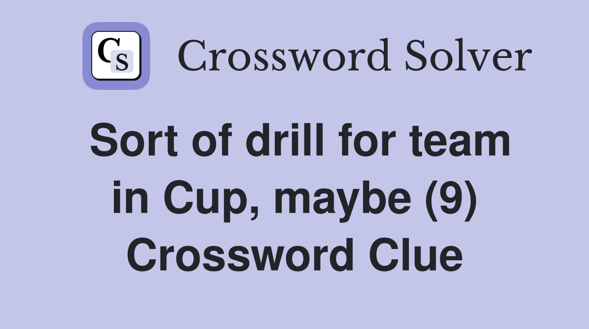 Sort of drill for team in Cup, maybe (9) Crossword Clue