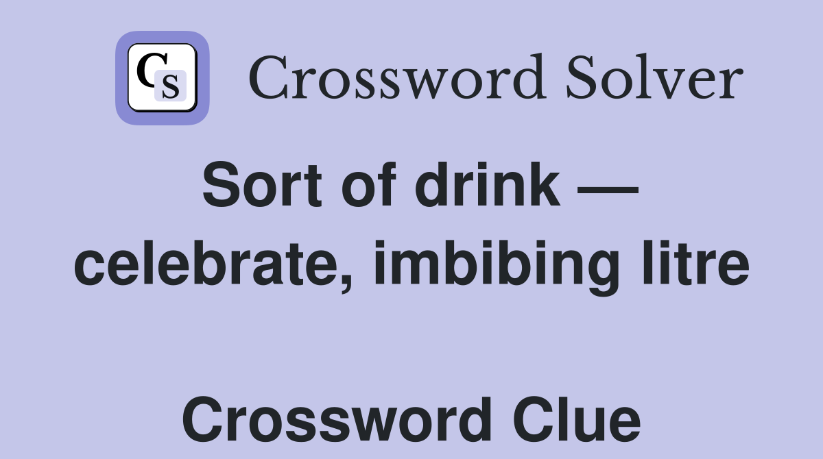 Sort of drink — celebrate, imbibing litre  Crossword Clue
