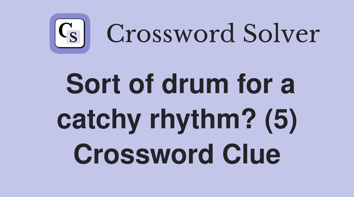 Sort of drum for a catchy rhythm? (5) Crossword Clue