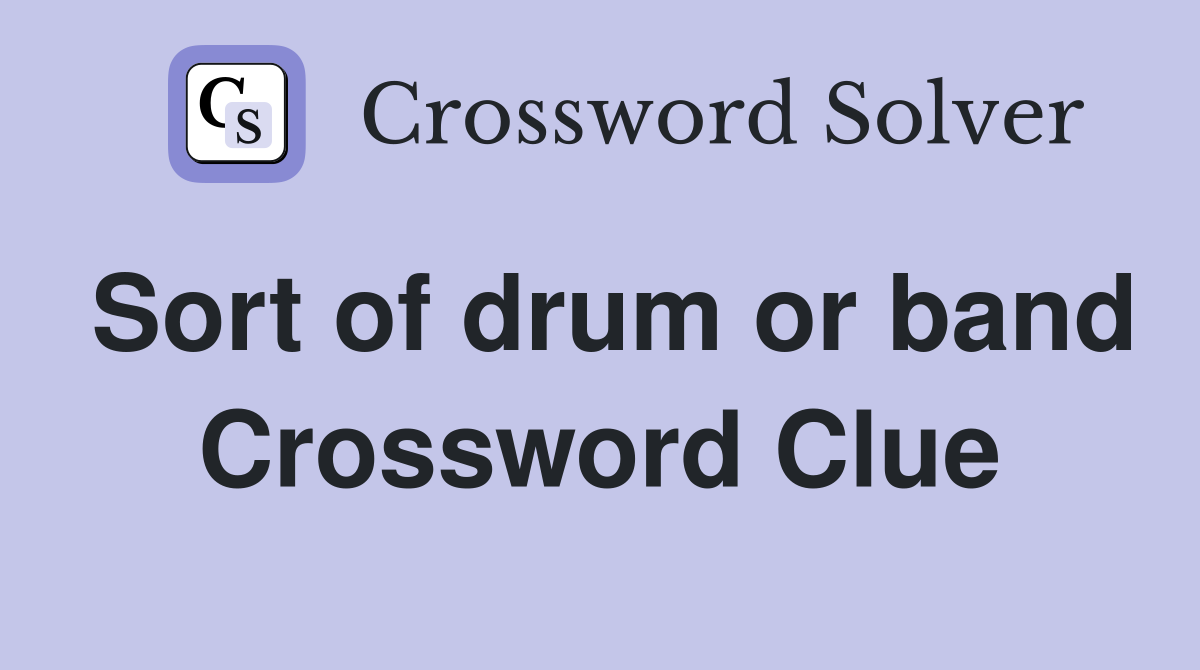 Sort of drum or band Crossword Clue