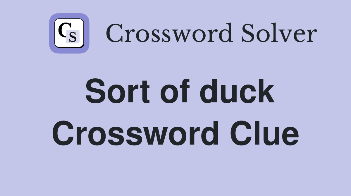 Sort of duck Crossword Clue