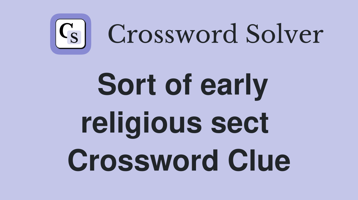 Sort of early religious sect  Crossword Clue