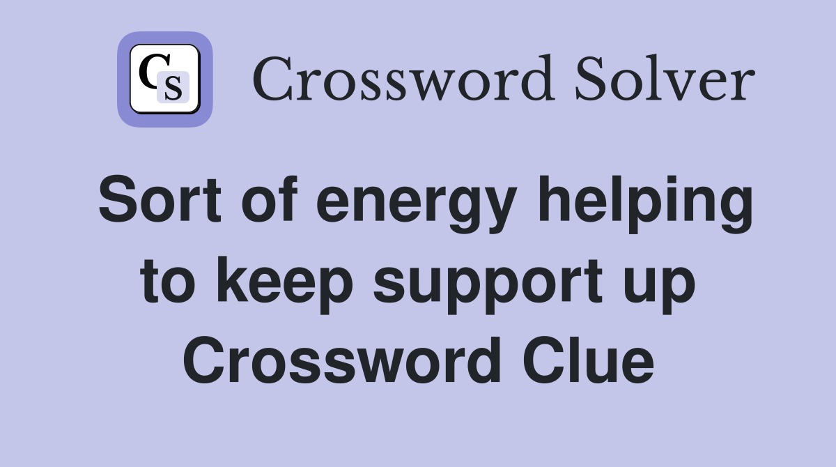 Sort of energy helping to keep support up Crossword Clue