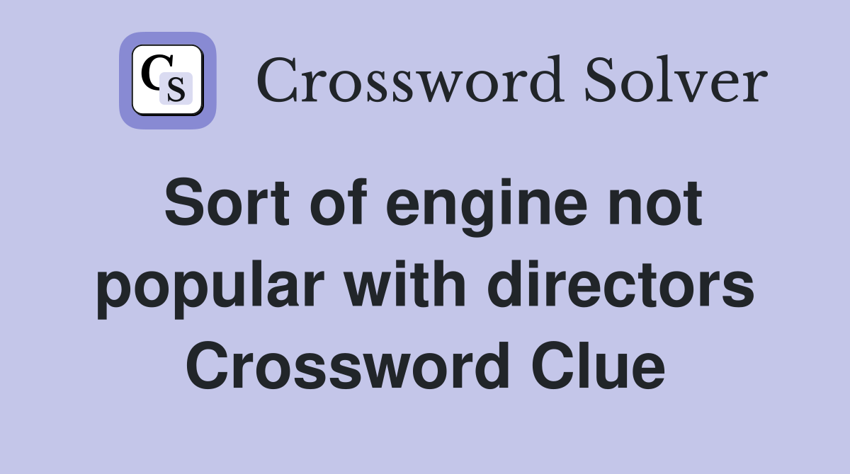 Sort of engine not popular with directors Crossword Clue