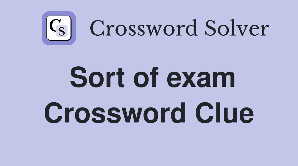 Sort of exam Crossword Clue