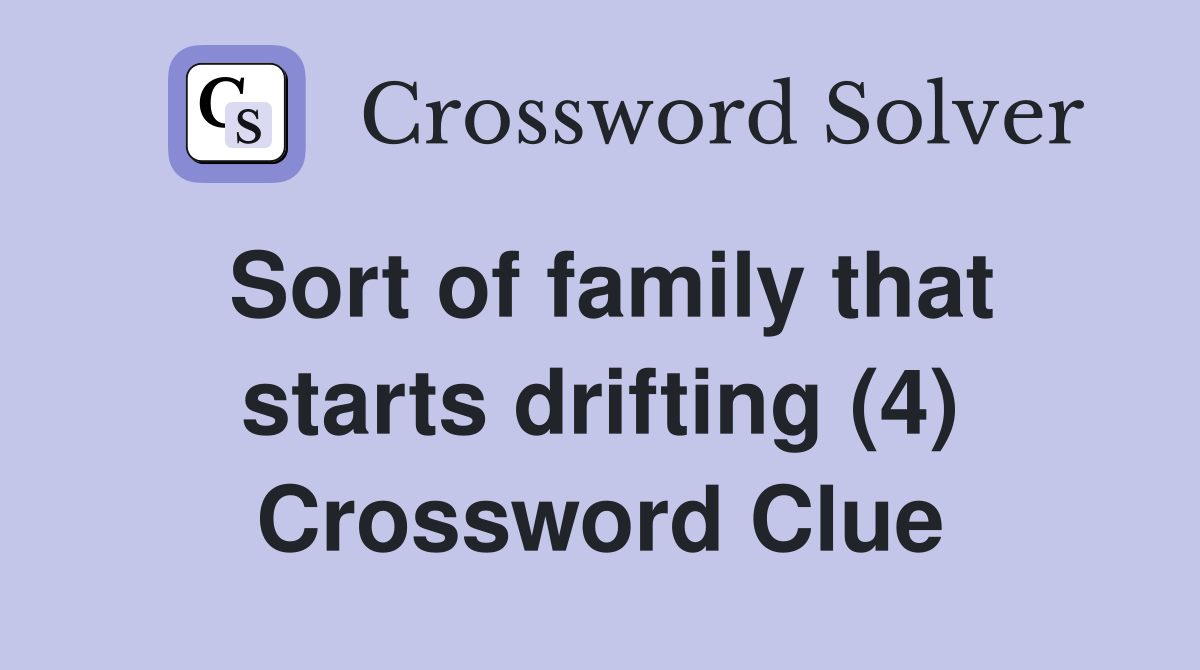 Sort of family that starts drifting (4) Crossword Clue