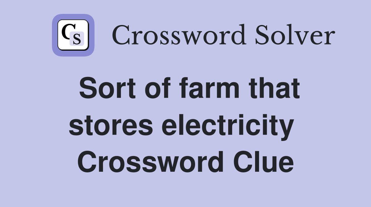 Sort of farm that stores electricity  Crossword Clue