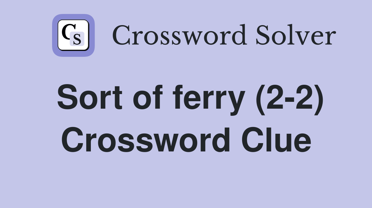 Sort of ferry (2-2) Crossword Clue