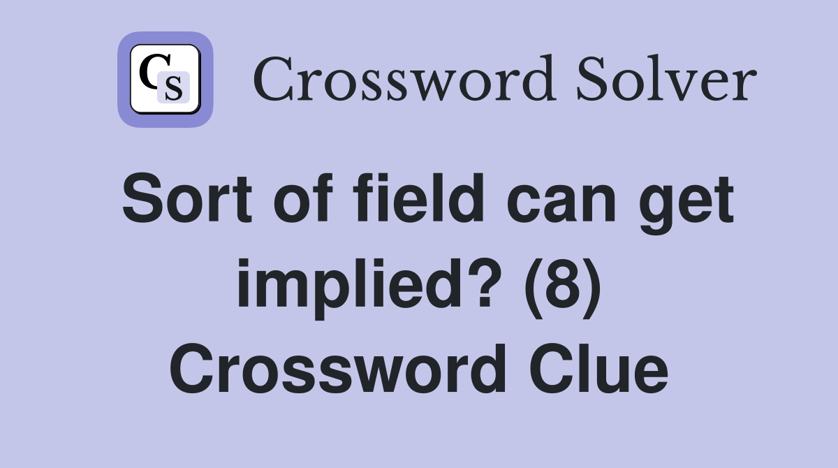 Sort of field can get implied? (8) Crossword Clue
