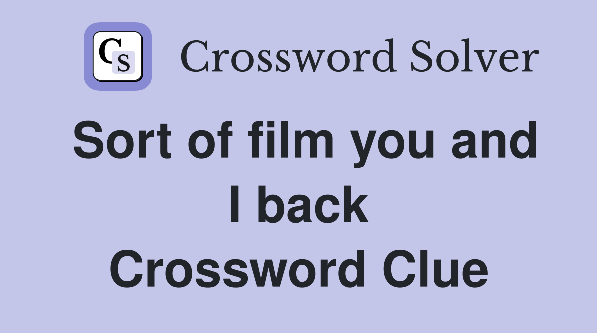Sort of film you and I back Crossword Clue