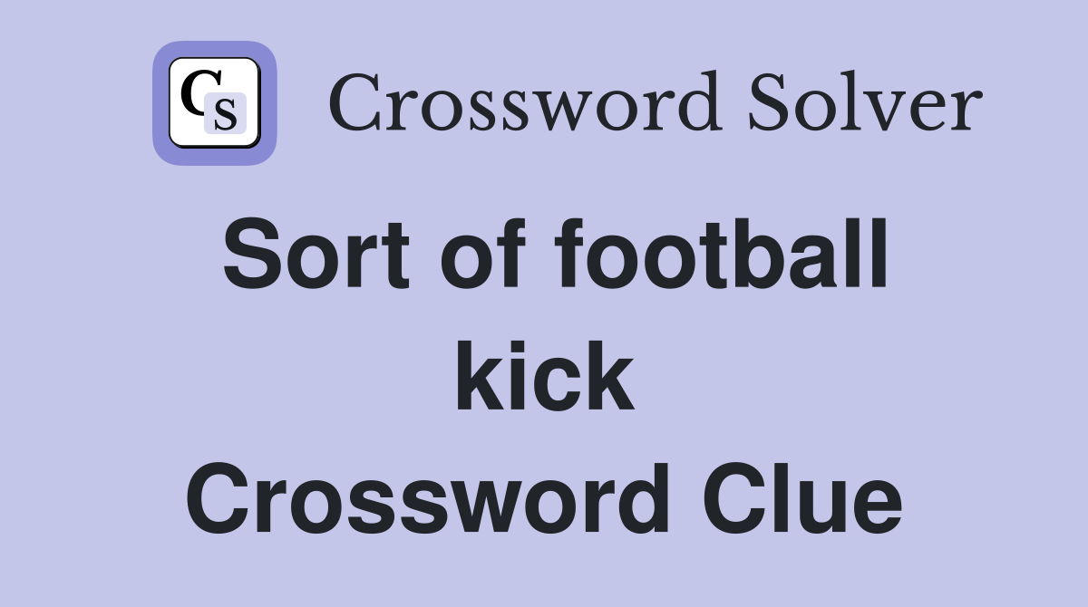 Sort of football kick Crossword Clue
