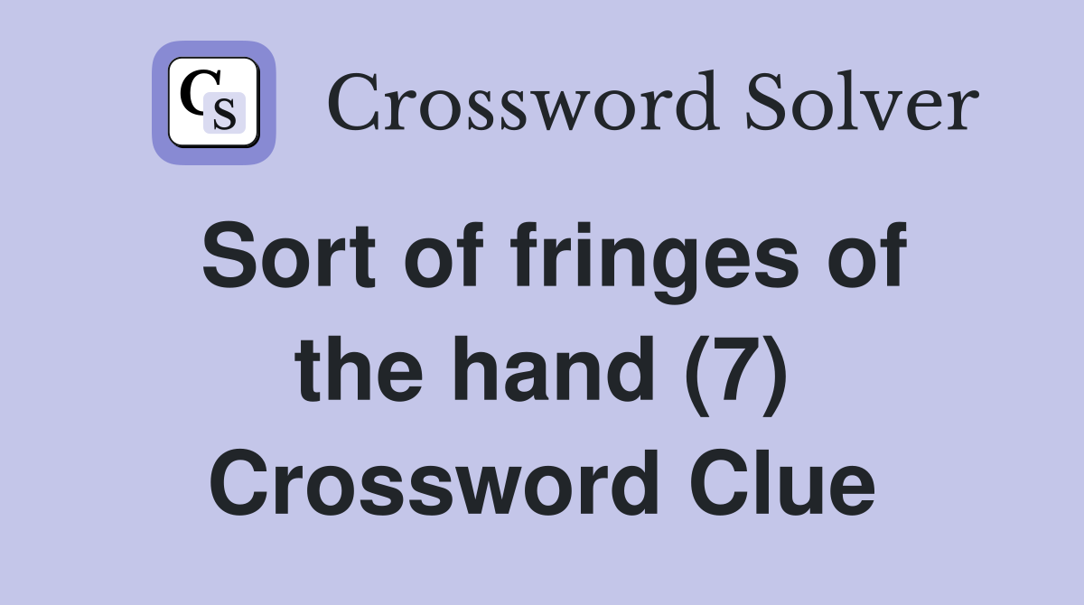 Sort of fringes of the hand (7) Crossword Clue