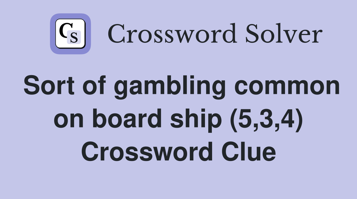 Sort of gambling common on board ship (5,3,4) Crossword Clue