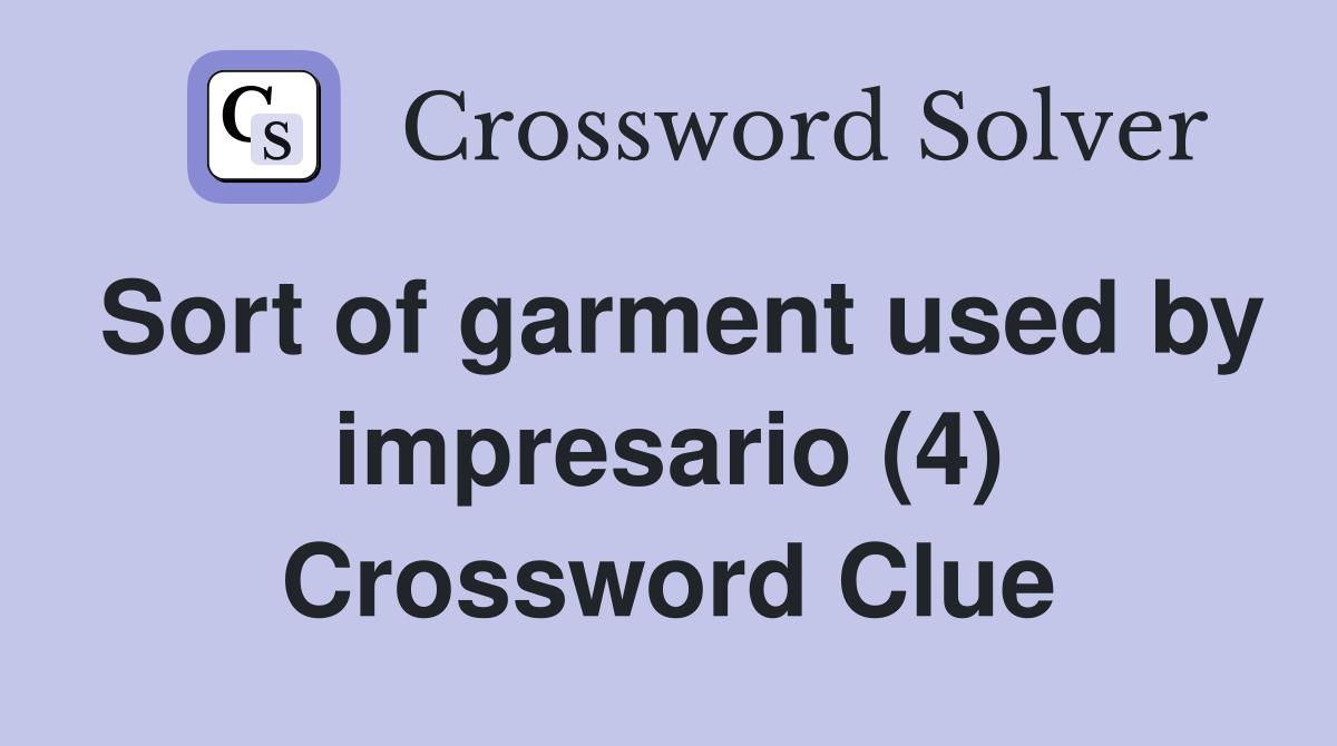 Sort of garment used by impresario (4) Crossword Clue