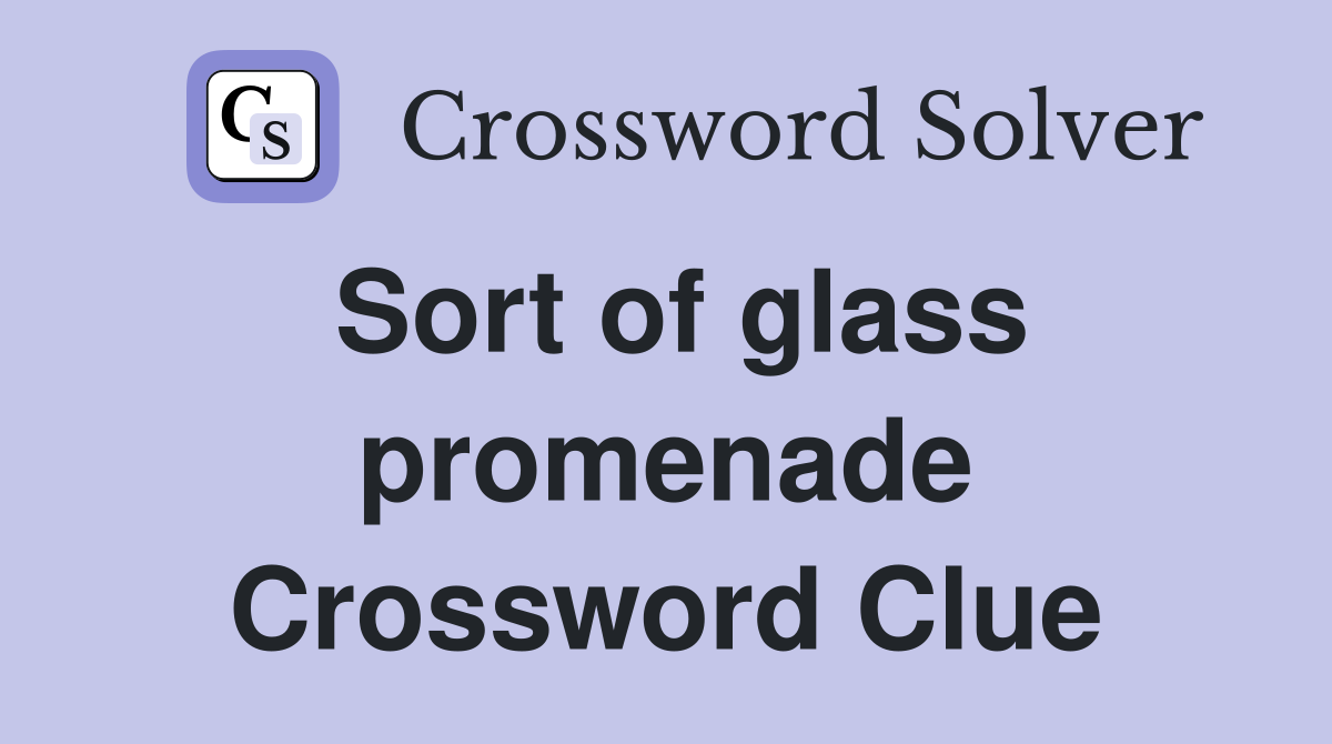Sort of glass promenade Crossword Clue