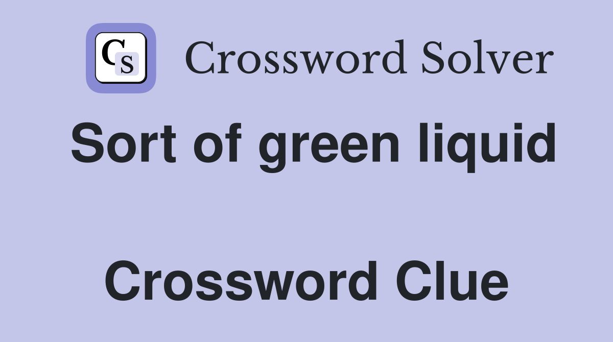Sort of green liquid  Crossword Clue