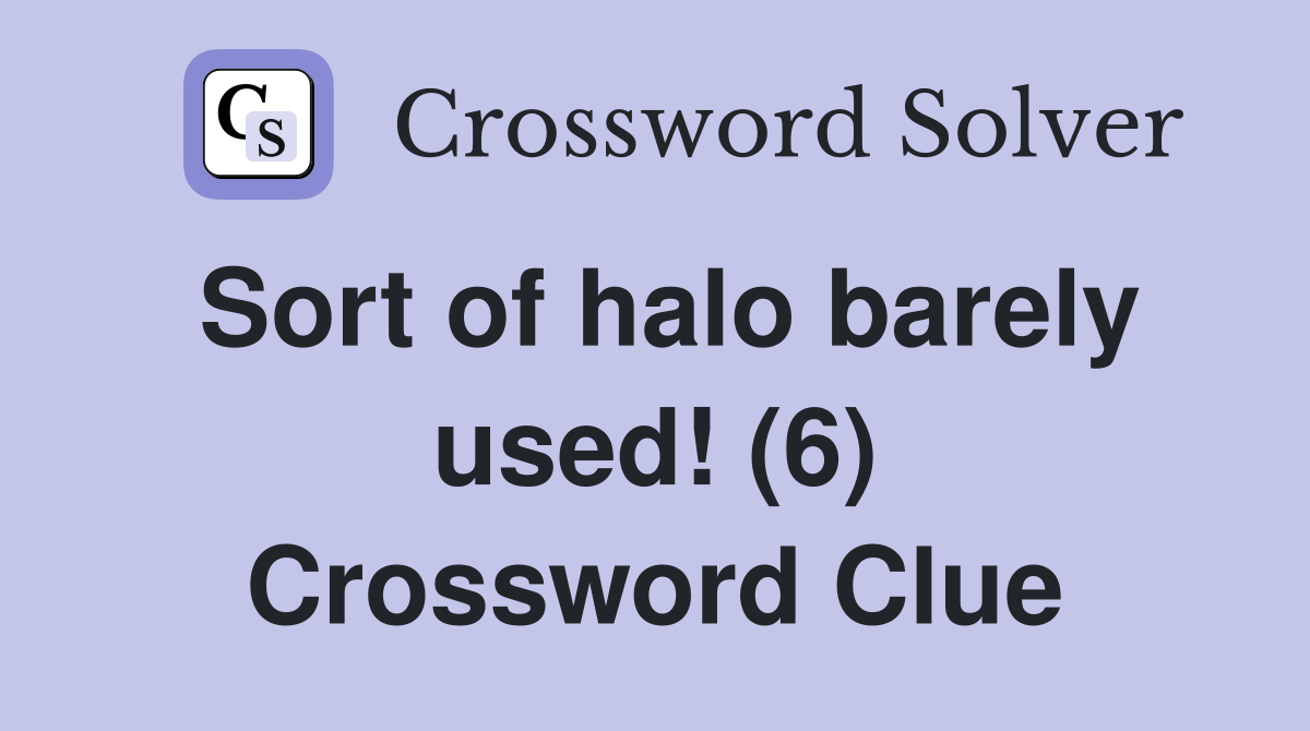 Sort of halo barely used! (6) Crossword Clue