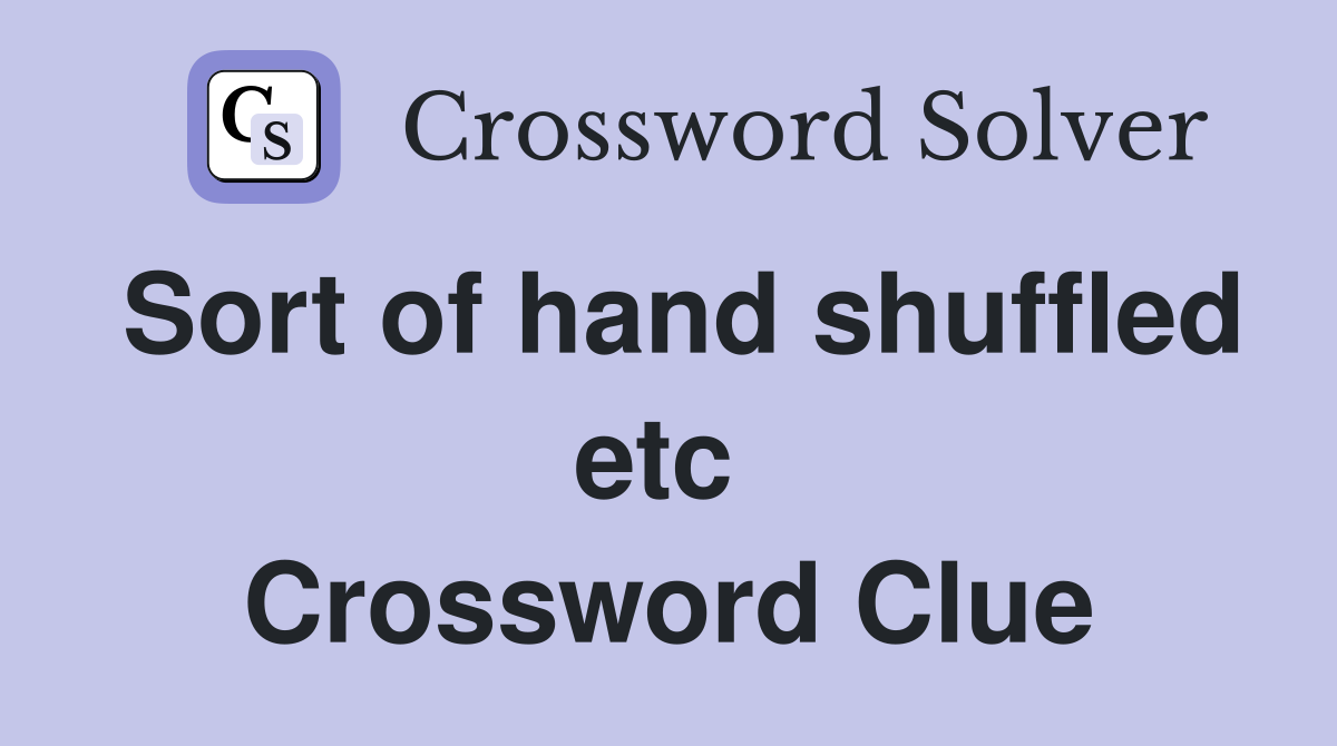 Sort of hand shuffled etc  Crossword Clue