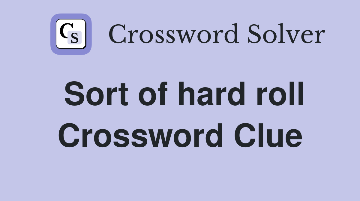 Sort of hard roll Crossword Clue