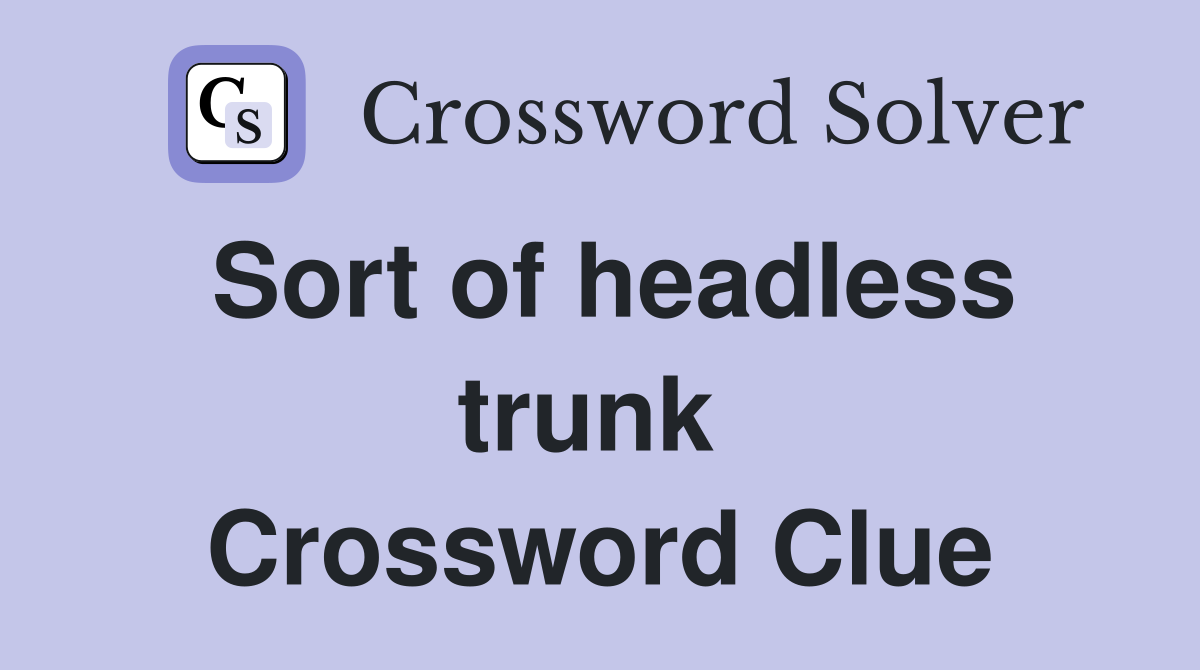 Sort of headless trunk  Crossword Clue