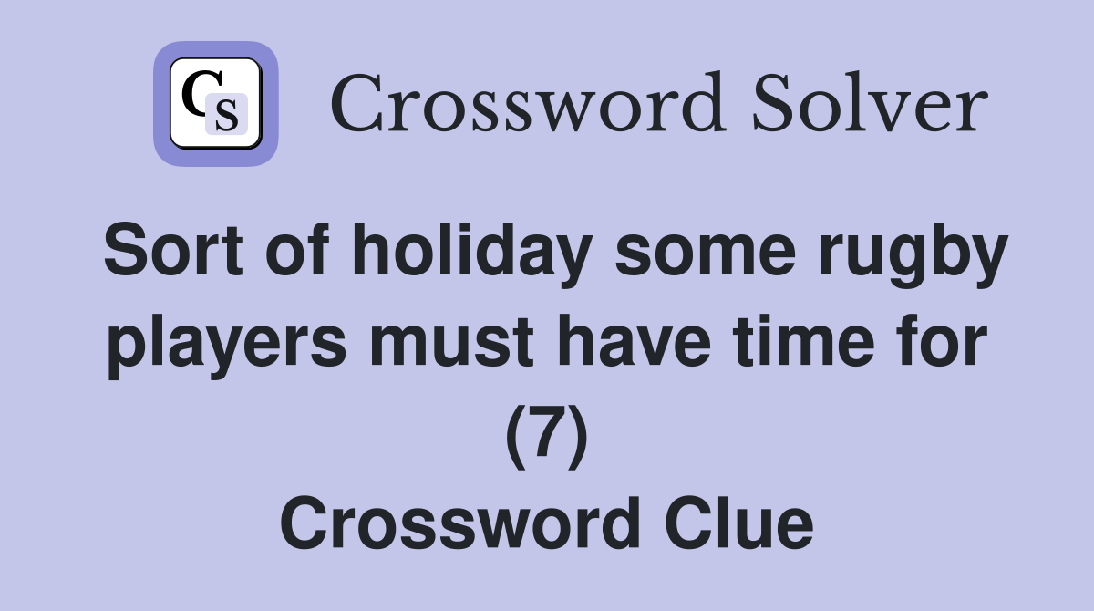 Sort of holiday some rugby players must have time for (7) Crossword Clue