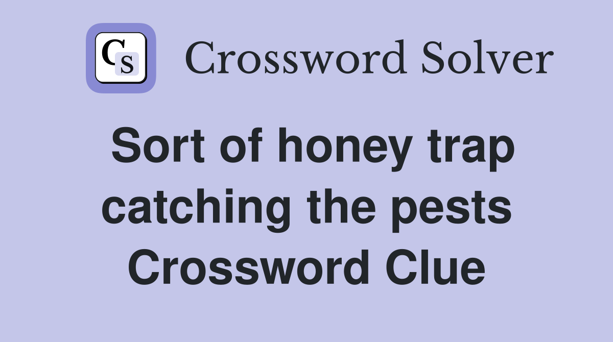 Sort of honey trap catching the pests Crossword Clue