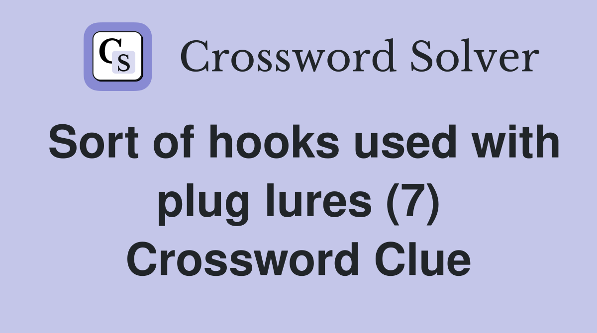 Sort of hooks used with plug lures (7) Crossword Clue