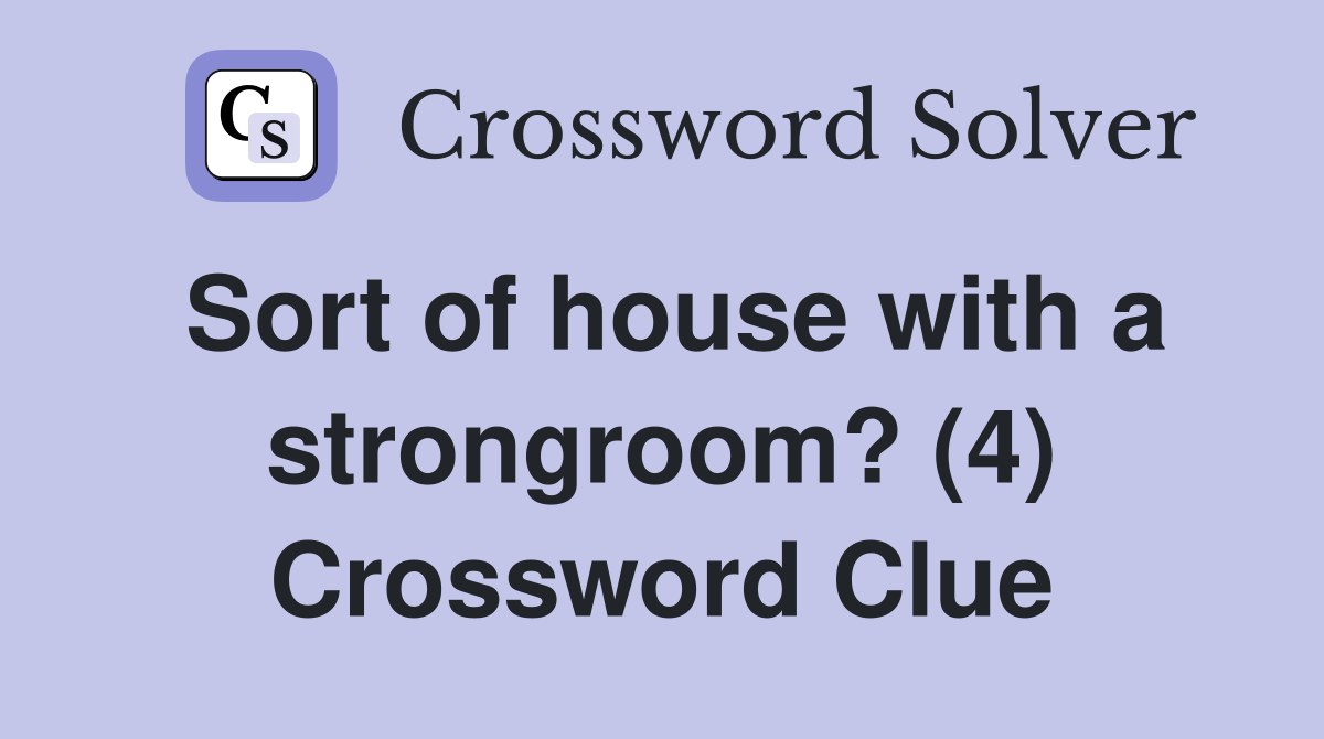 Sort of house with a strongroom? (4) Crossword Clue