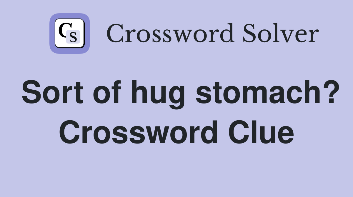 Sort of hug stomach? Crossword Clue
